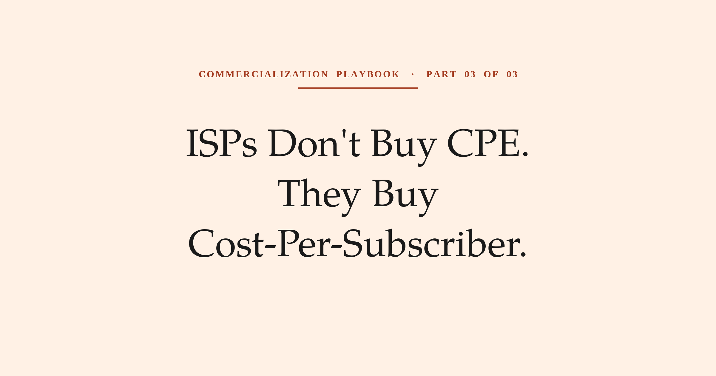 ISPs Don't Buy CPE — They Buy Cost-Per-Subscriber