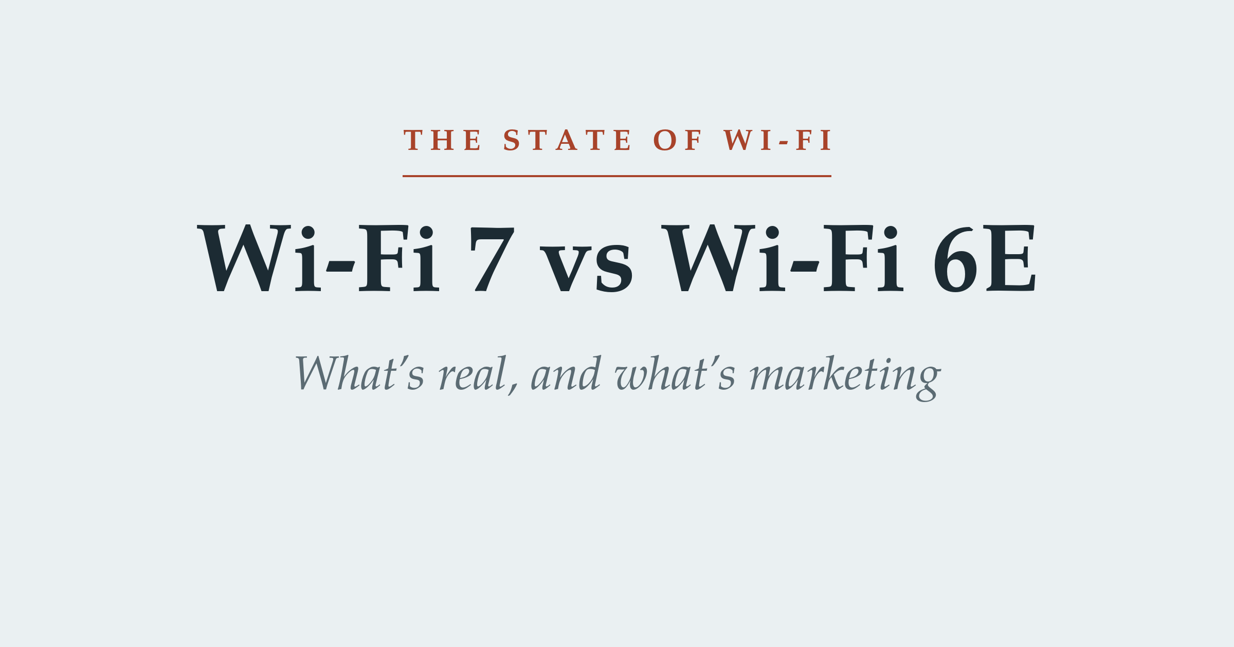 The State of Wi-Fi series cover — Wi-Fi 7 vs Wi-Fi 6E: what's real, and what's marketing