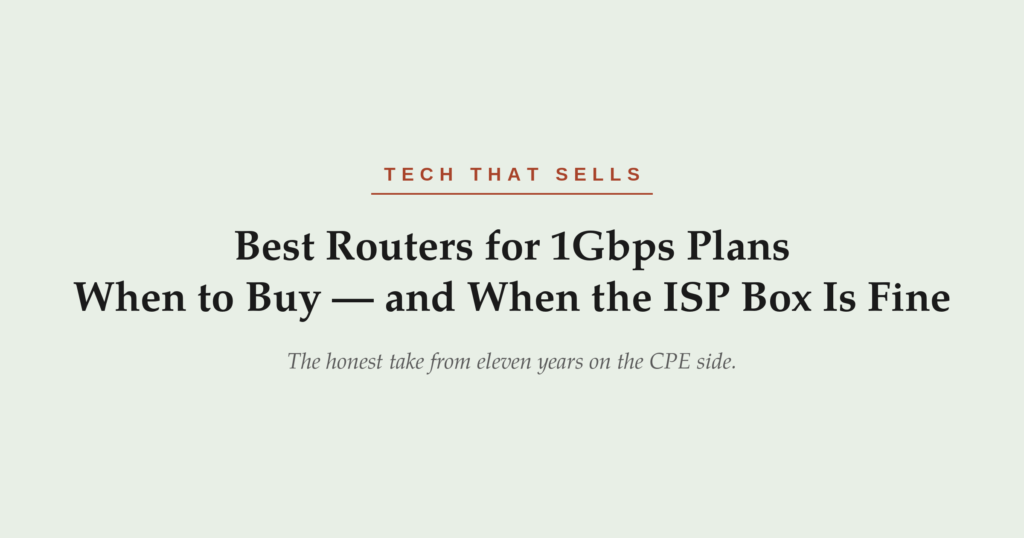 Best Routers for 1Gbps Plans in 2026 — when to buy your own and when the ISP gateway is fine.