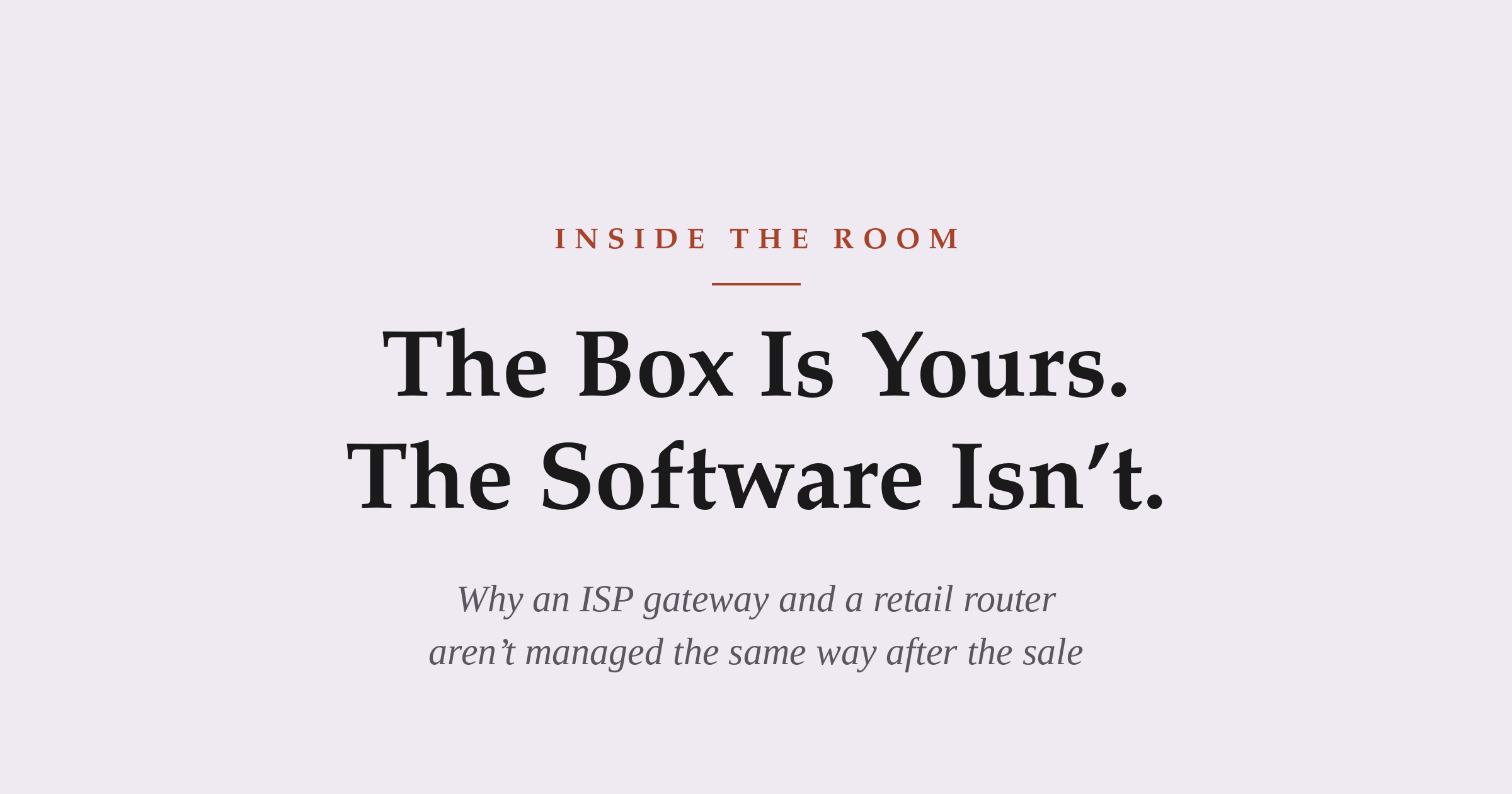 Inside the Room Part 3 — carrier gateway software, ISP gateway vs retail router