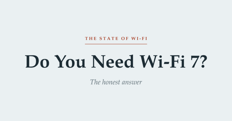 Do You Actually Need Wi-Fi 7? The Honest Answer for 2026